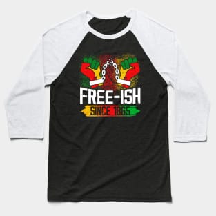 Juneteenth Black Freedom Free-Ish Since 1865 Baseball T-Shirt